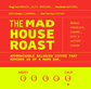 The Mad House Roast